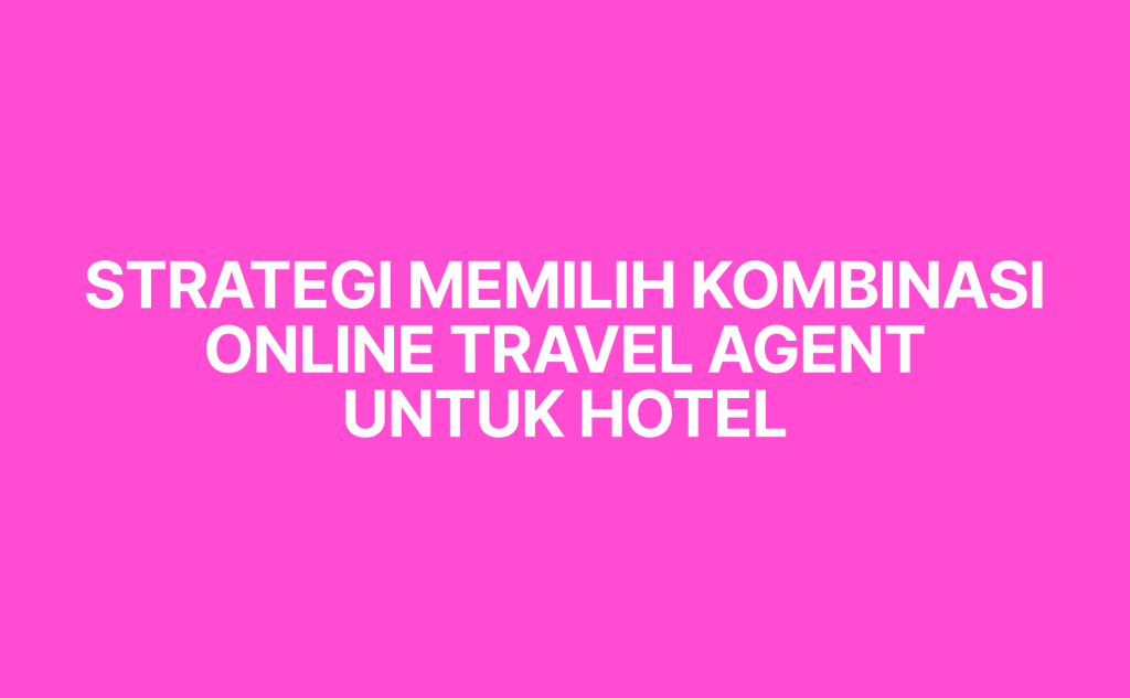 strategi memilih kombinasi ota hotel