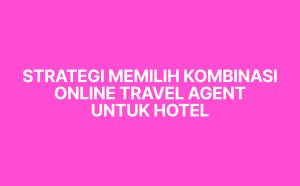 strategi memilih kombinasi ota hotel