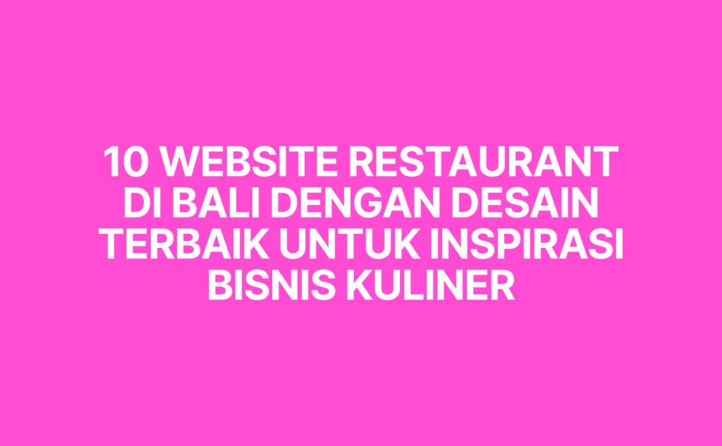 Temukan 10 website restaurant di Bali dengan desain terbaik yang bisa menjadi inspirasi bisnis kuliner. Pelajari juga pentingnya website restoran untuk meningkatkan reservasi dan brand.
