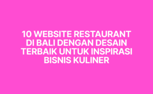 Temukan 10 website restaurant di Bali dengan desain terbaik yang bisa menjadi inspirasi bisnis kuliner. Pelajari juga pentingnya website restoran untuk meningkatkan reservasi dan brand.