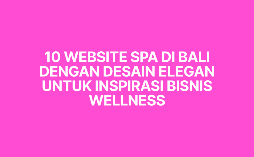 Temukan 10 website spa di Bali dengan desain elegan yang dapat menjadi inspirasi bisnis wellness. Pelajari juga pentingnya website spa untuk meningkatkan reservasi online.