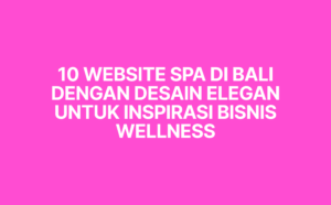 Temukan 10 website spa di Bali dengan desain elegan yang dapat menjadi inspirasi bisnis wellness. Pelajari juga pentingnya website spa untuk meningkatkan reservasi online.